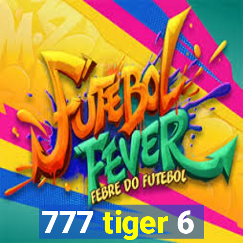 777 tiger 6